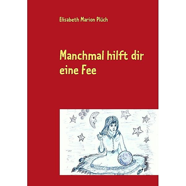 Manchmal hilft dir eine Fee, Elisabeth Marion Plüch