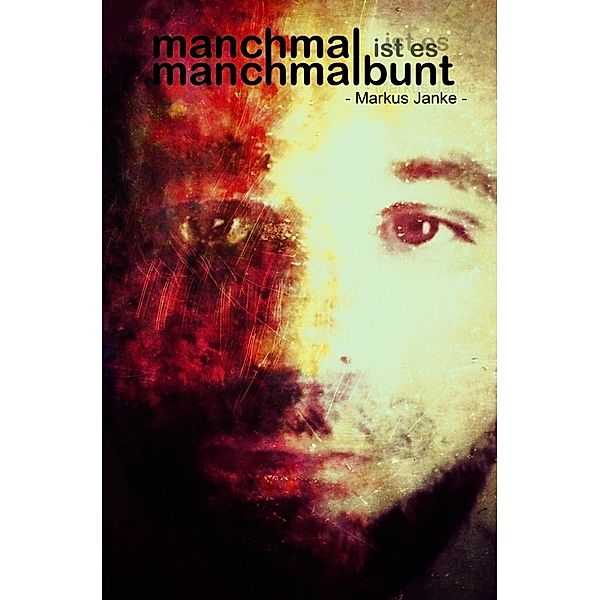 manchmal ist es manchmalbunt, Markus Janke