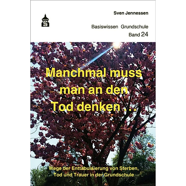 Manchmal muss man an den Tod denken / Basiswissen Grundschule Bd.24, Sven Jennessen