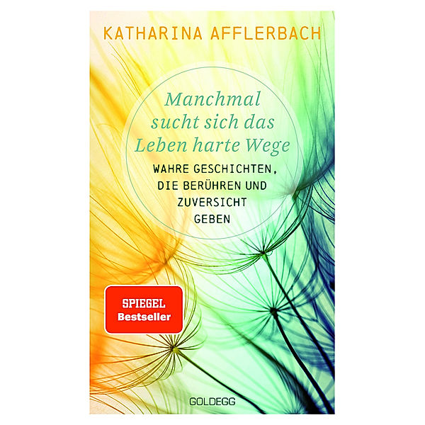 Manchmal sucht sich das Leben harte Wege. SPIEGEL-BESTSELLER. Wahre Geschichten, die berühren und Zuversicht geben. Von der Suche nach neuem Lebensmut: Wie Sie eine Lebenskrise meistern und Schicksalsschläge überwinden, Katharina Afflerbach