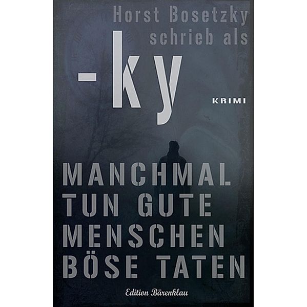 Manchmal tun gute Menschen böse Taten, Horst Bosetzky, Ky