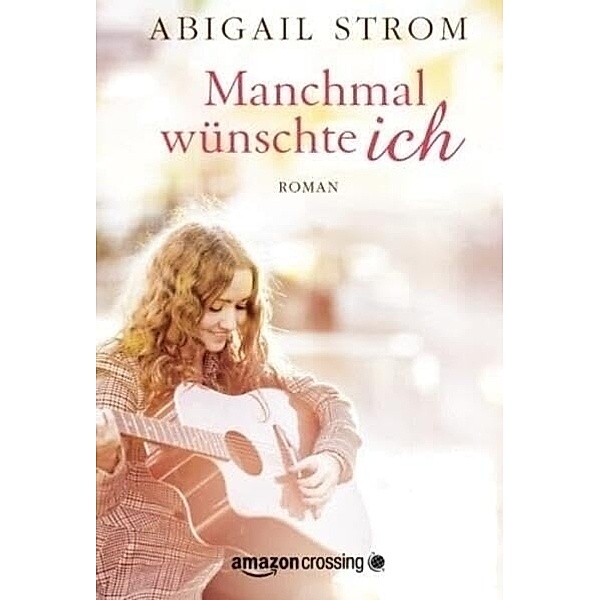 Manchmal wünschte ich, Abigail Strom