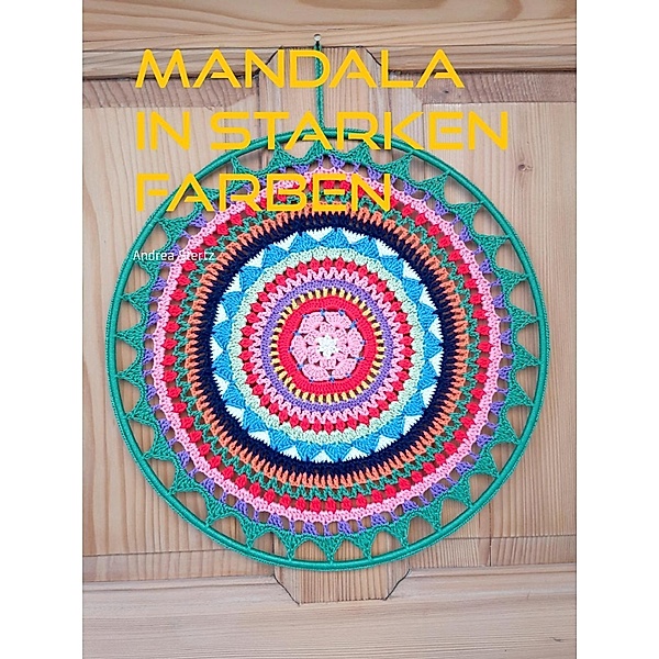Mandala in starken Farben, Andrea Stertz
