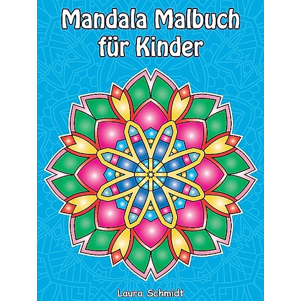 Mandala Malbuch für Kinder, Laura Schmidt