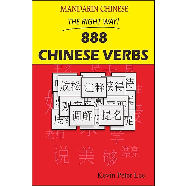 Mandarin Chinese The Right Way! 888 Chinese Verbs / Kevin Peter Lee, Kevin Peter Lee