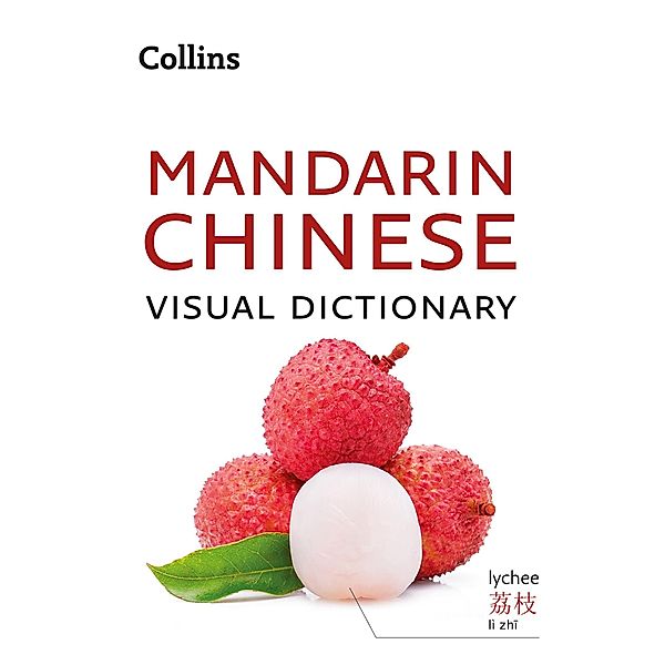 Mandarin Chinese Visual Dictionary: A photo guide to everyday words and phrases in Mandarin Chinese (Collins Visual Dictionary), Collins Dictionaries