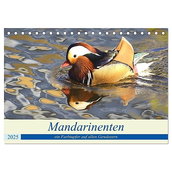 Mandarinenten, ein Farbtupfer auf allen Gewässern. (Tischkalender 2025 DIN A5 quer), CALVENDO Monatskalender, Calvendo, Rufotos