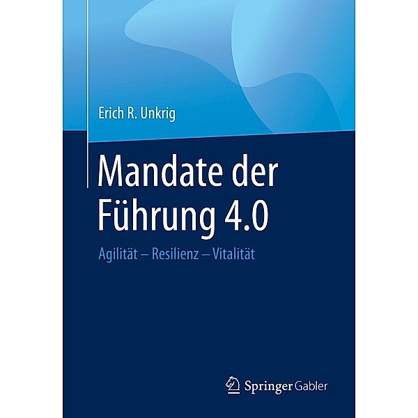 Mandate der Führung 4.0, Erich R. Unkrig