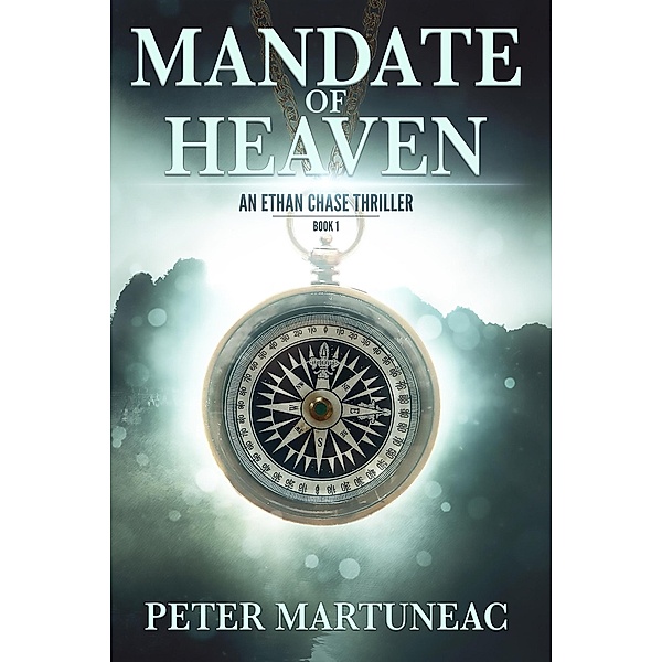 Mandate of Heaven (Ethan Chase Thriller, #1) / Ethan Chase Thriller, Peter Martuneac