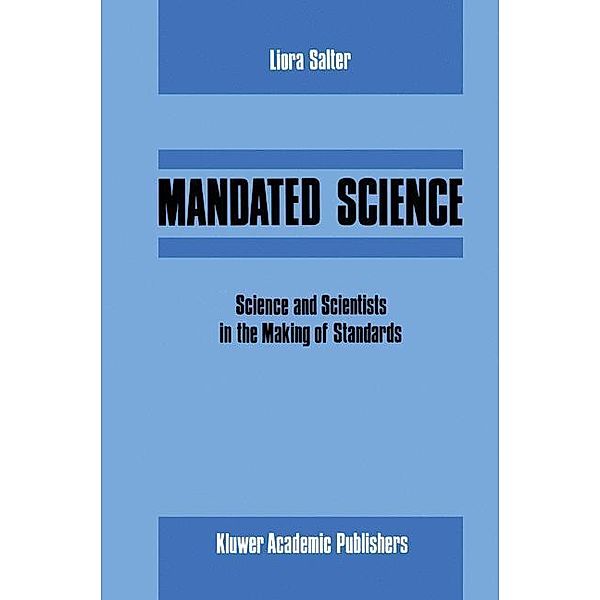 Mandated Science: Science and Scientists in the Making of Standards, L. Salter, Edwin Levy, W. Leiss