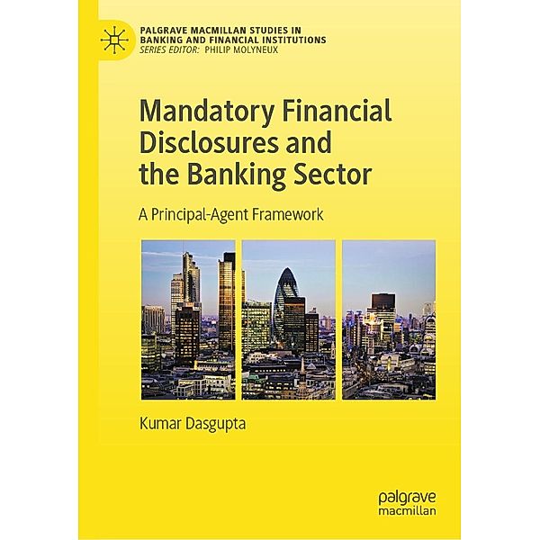 Mandatory Financial Disclosures and the Banking Sector / Palgrave Macmillan Studies in Banking and Financial Institutions, Kumar Dasgupta