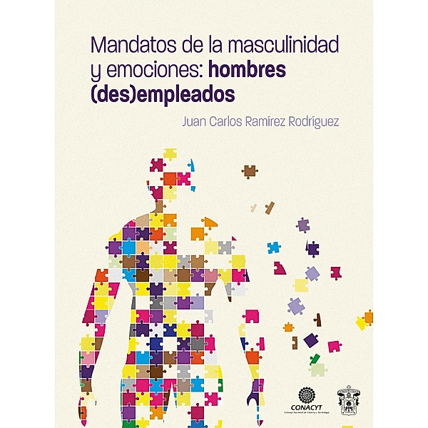 Mandatos de la masculinidad y emociones: hombres (des)empleados, Juan Carlos Ramírez Rodríguez