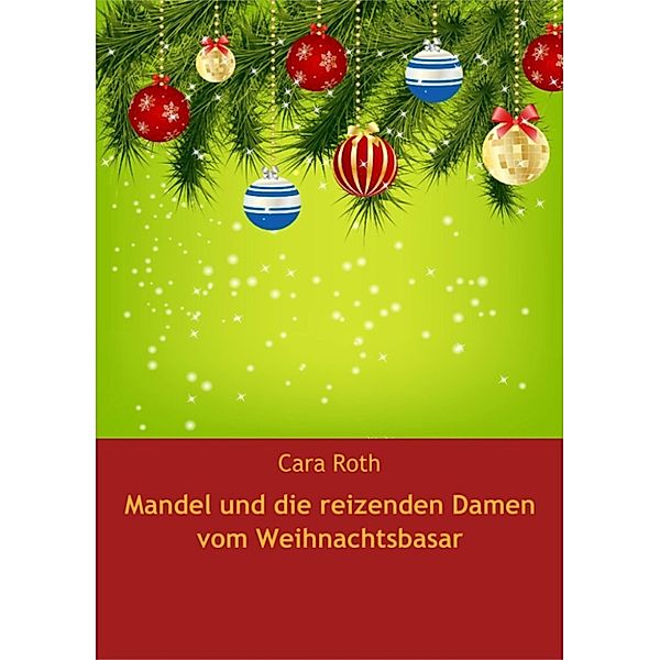 Mandel und die reizenden Damen vom Weihnachtsbasar, Cara Roth