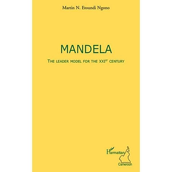 Mandela the leader model for the xxist c / Hors-collection, Martin N. Etoundi Ngono