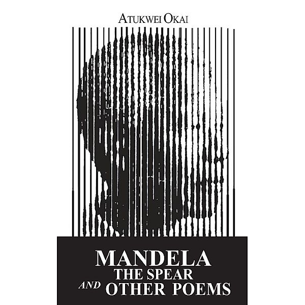 Mandela the Spear and Other Poems, Atukwei Okai