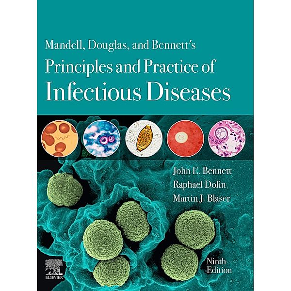 Mandell, Douglas, and Bennett's Principles and Practice of Infectious Diseases E-Book, John E. Bennett, Raphael Dolin, Martin J. Blaser