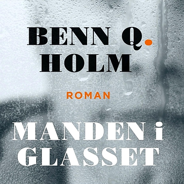Manden i glasset (uforkortet), Benn Q. Holm