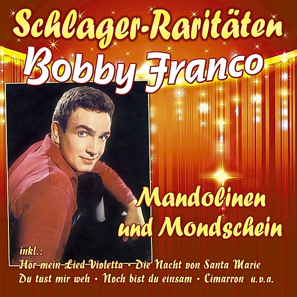 Mandolinen Und Mondschein (Schlager-Raritäten), Bobby Franco