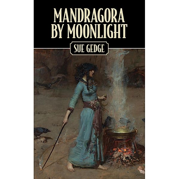 Mandragora by Moonlight, Sue Gedge