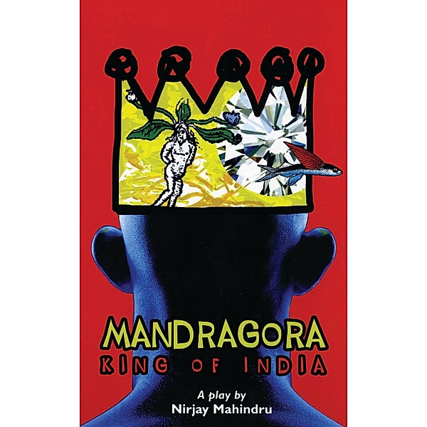 Mandragora: King of India / Oberon Modern Plays, Nirjay Mahindru