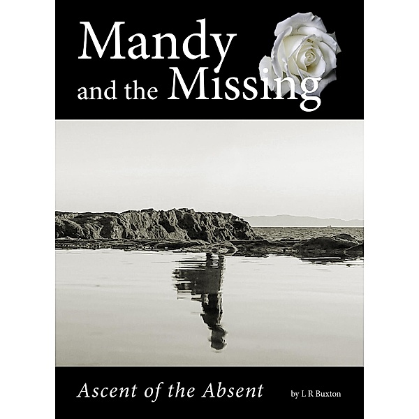 Mandy And The Missing: Ascent Of The Absent., L R Buxton