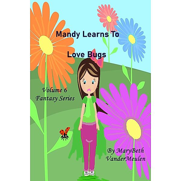 Mandy Learns To Love Bugs (Fantasy, #6) / Fantasy, MaryBeth VanderMeulen