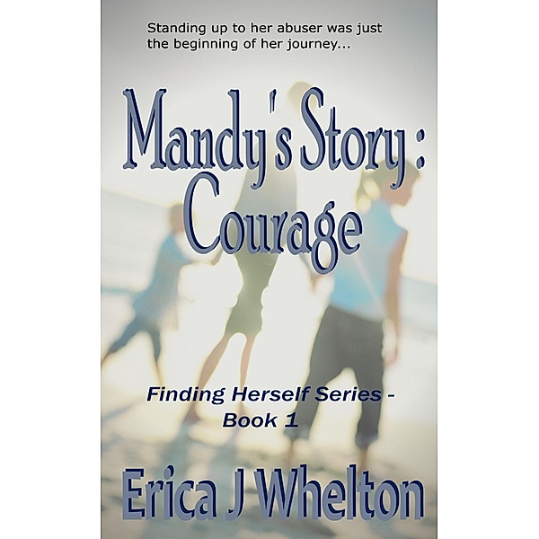 Mandy's Story: Courage (Finding Herself, #1) / Finding Herself, Erica Whelton