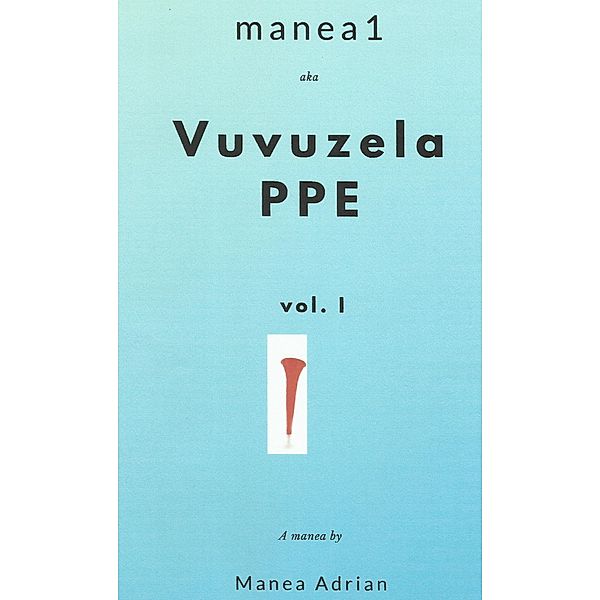 Manea1 Aka Vuvuzela Ppe - Vol.1, Manea Adrian