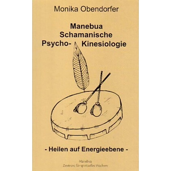 Manebua Schamanische Psycho-Kinesiologie, Monika Obendorfer