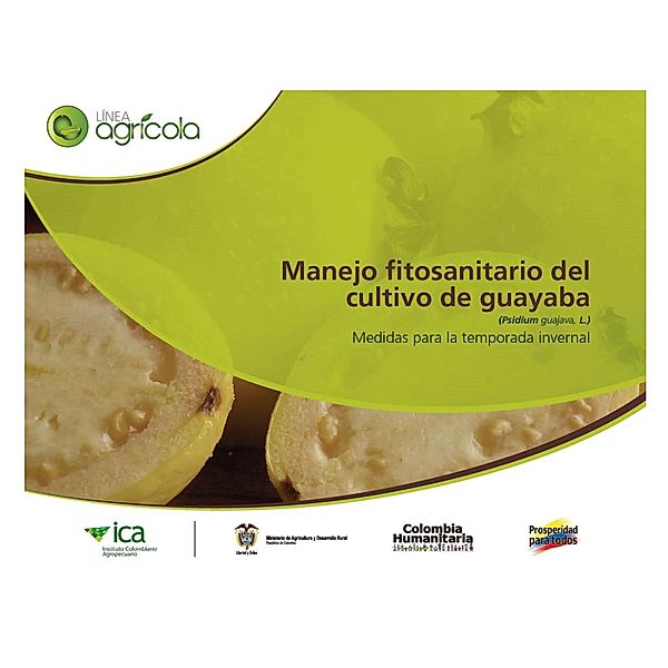 Manejo fitosanitario del cultivo de la guayaba (Psidium guajava, L) medidas para la temporada invernal, Instituto Colombiano Agropecuario