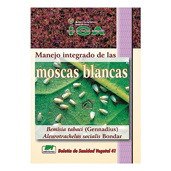 Manejo integrado de las moscas blancas Bemisia tabaci (Gennadius) Aleurotrachelus socialis Bondar, Instituto Colombiano Agropecuario