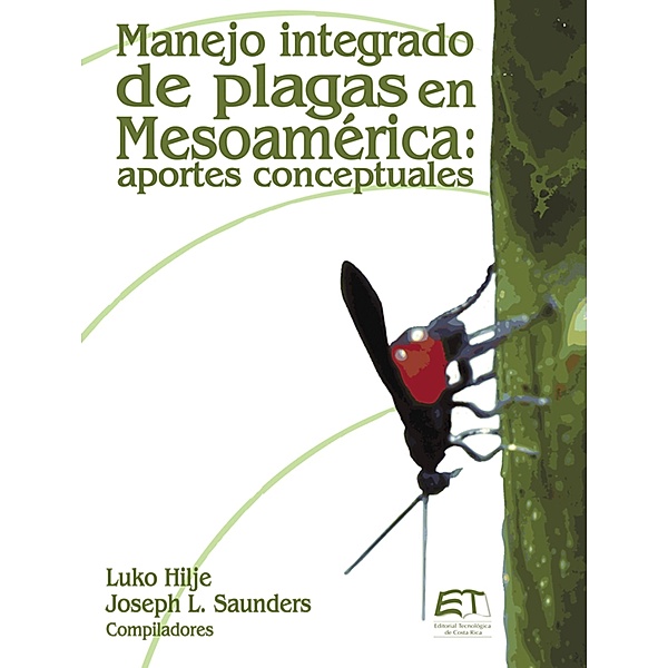 Manejo integrado de plagas en Mesoamérica: Aportes conceptuales, Luko Hilje, Joseph Saunders