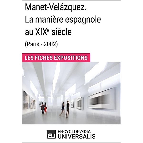 Manet-Velázquez. La manière espagnole au XIXesiècle (Paris - 2002), Encyclopaedia Universalis