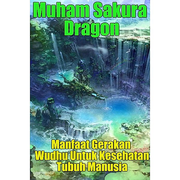 Manfaat Gerakan Wudhu Untuk Kesehatan Tubuh Manusia, Muham Sakura Dragon