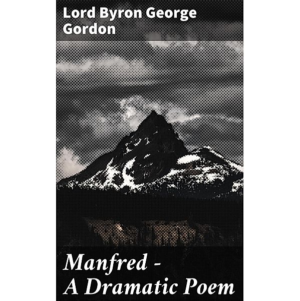 Manfred - A Dramatic Poem, Lord Byron George Gordon