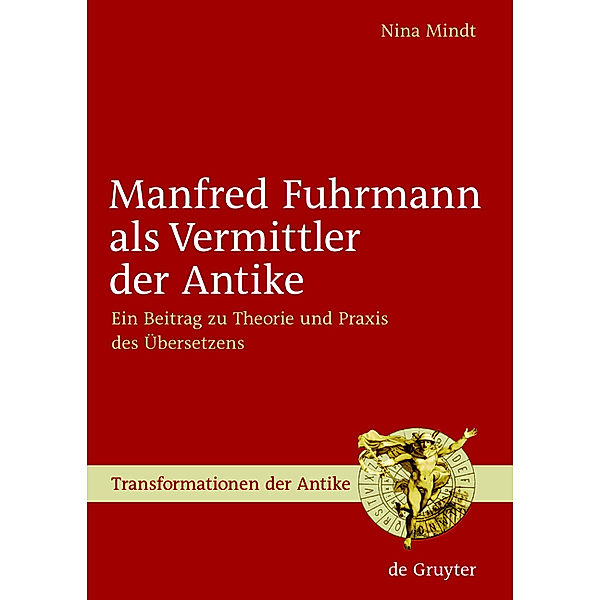 Manfred Fuhrmann als Vermittler der Antike / Transformationen der Antike Bd.5, Nina Mindt