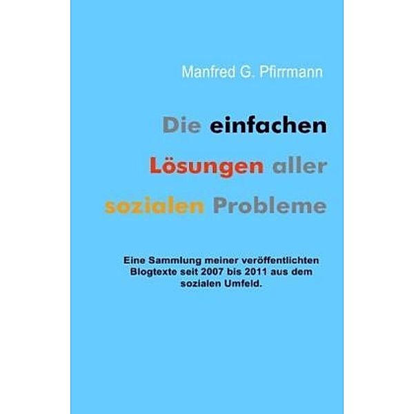 Manfred G Die einfachen Lösungen aller sozialen Probleme., Manfred Pfirrmann