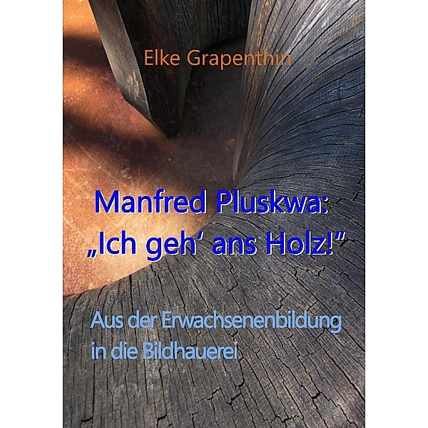 Manfred Pluskwa: Ich geh' ans Holz, Elke Grapenthin