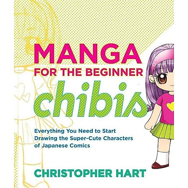 Manga for the Beginner Chibis / Christopher Hart's Manga for the Beginner, Christopher Hart