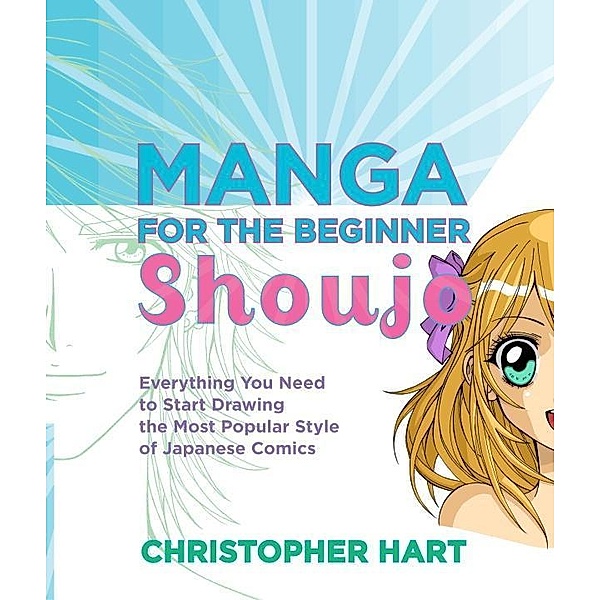 Manga for the Beginner Shoujo / Christopher Hart's Manga for the Beginner, Christopher Hart
