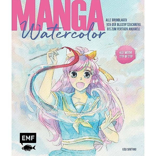 Manga Watercolor - Alle Grundlagen von der Bleistiftzeichnung bis zum fertigen Aquarell, Lisa Santrau