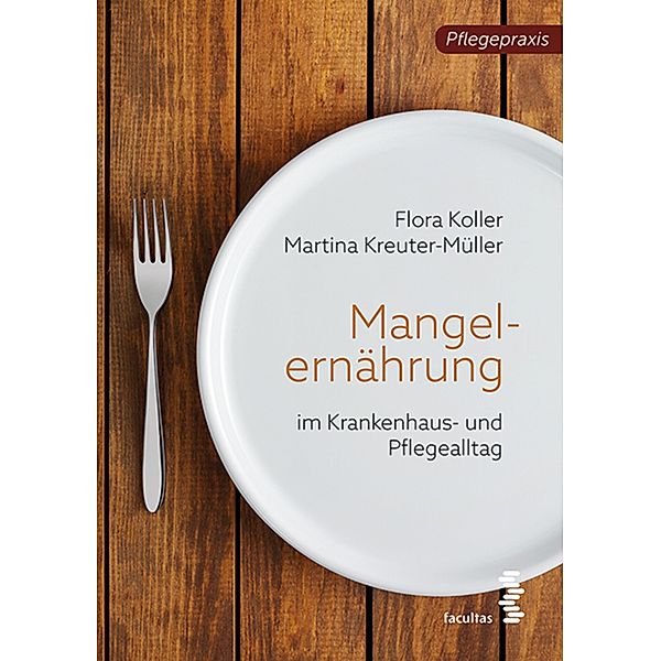 Mangelernährung im Pflegealltag, Flora Koller, Martina Kreuter
