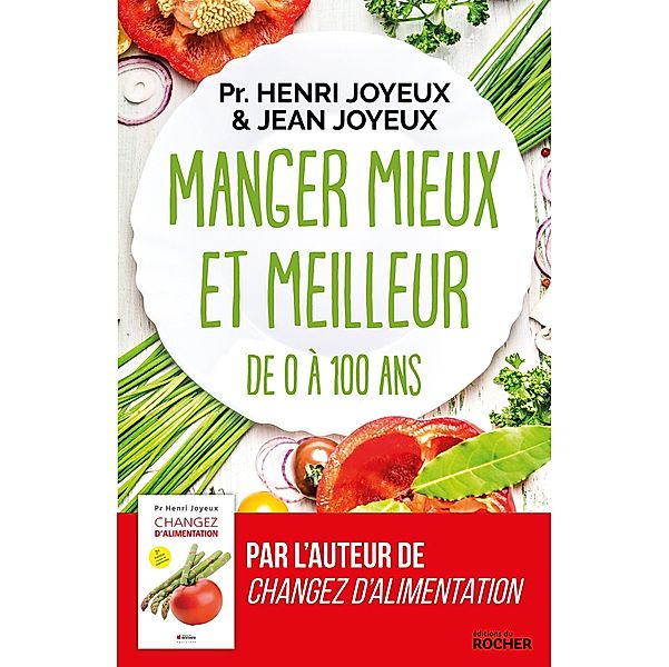 Manger mieux et meilleur de 0 à 100 ans, Pr Henri Joyeux, Jean Joyeux