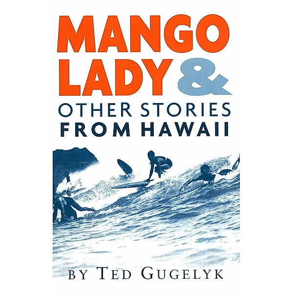 Mango Lady & Other Stories from Hawaii, Ted Gugelyk