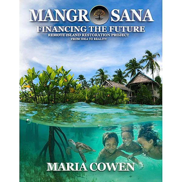 Mangrosana; Financing the Future; Remote Island Restoration Project (Neurosana, #4) / Neurosana, Maria Cowen