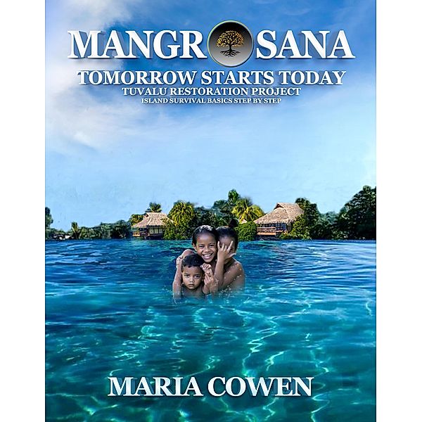MangrOsana; Tomorrow Starts Today; Tuvalu Restoration Project (Neurosana, #5) / Neurosana, Maria Cowen