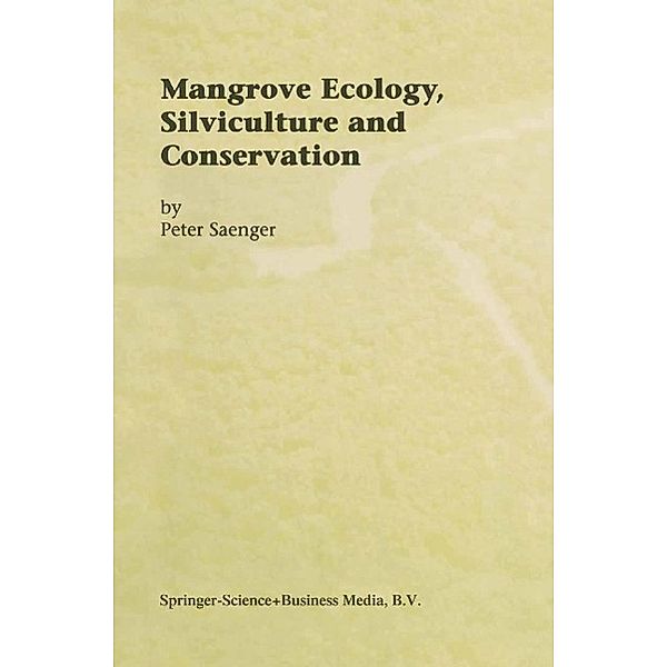 Mangrove Ecology, Silviculture and Conservation, Peter Saenger