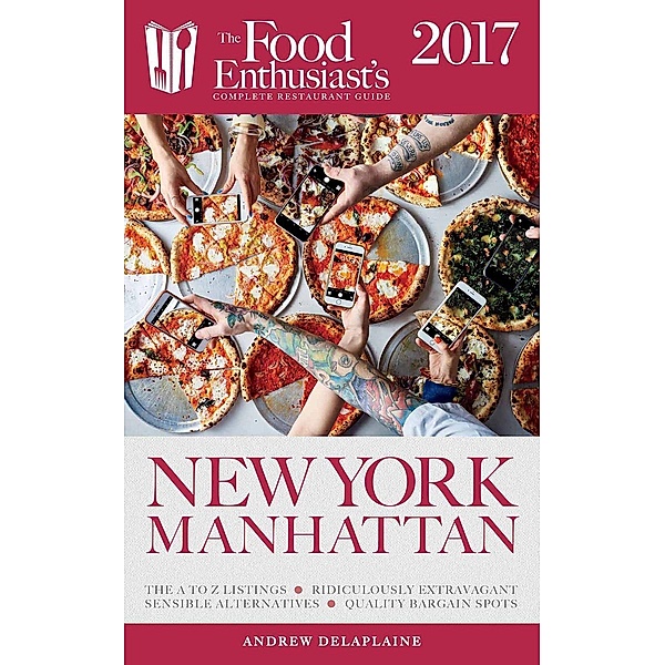 Manhattan - 2017 (The Food Enthusiast's Complete Restaurant Guide) / The Food Enthusiast's Complete Restaurant Guide, Andrew Delaplaine