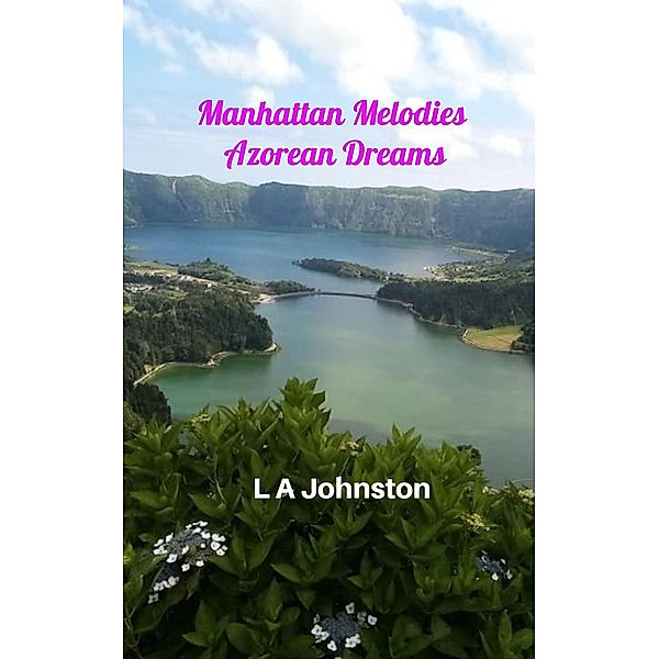 Manhattan Melodies Azorean Dreams, L A Johnston