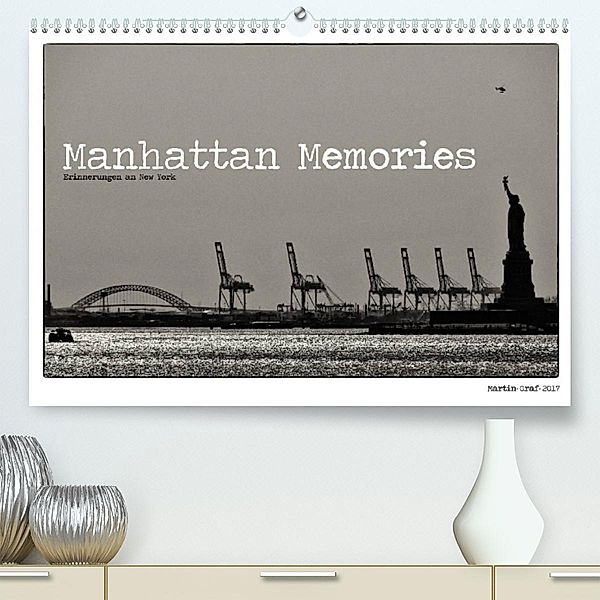 Manhattan Memories - Erinnerungen an New York (Premium, hochwertiger DIN A2 Wandkalender 2023, Kunstdruck in Hochglanz), Martin Graf